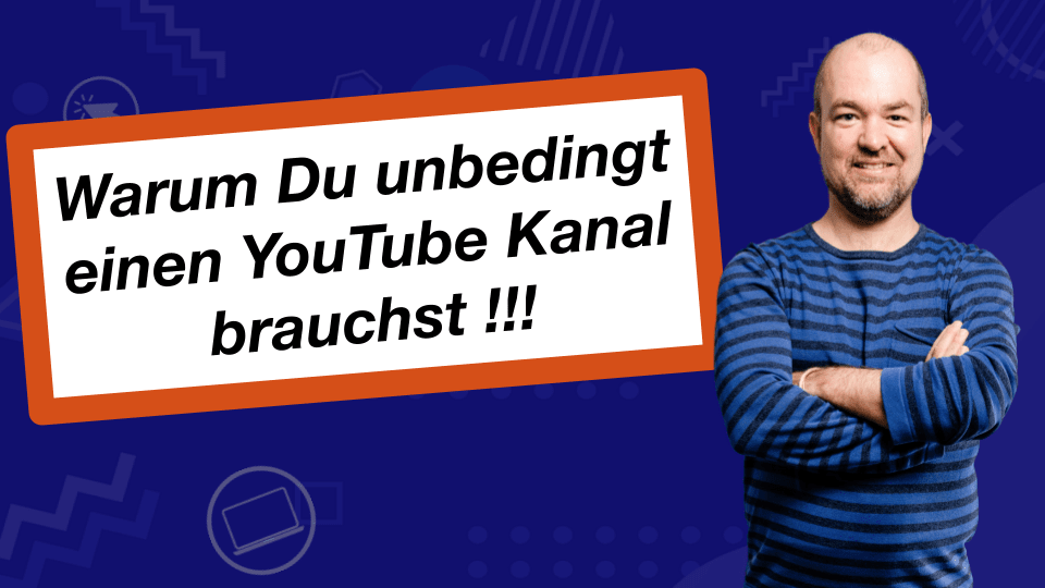 Warum du unbedingt einen YouTube Kanal brauchst