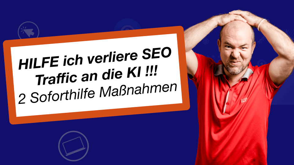 Ein besorgter Mann in einem roten Hemd hält sich den Kopf. Neben ihm steht ein Schild mit der Aufschrift: HILFE ich verliere SEO Traffic an die KI!!! 2 Soforthilfe Maßnahmen auf blauem Hintergrund mit schwachen Icons.