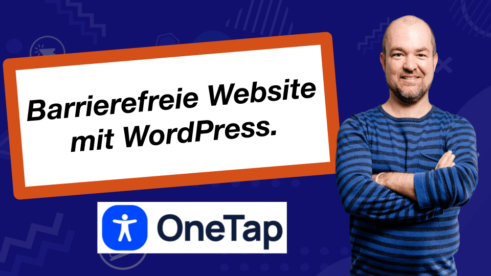 Ein lächelnder Mann in einem gestreiften Hemd steht mit verschränkten Armen neben einem Schild mit der Aufschrift "Barrierefreie Website mit WordPress". Darunter befindet sich das OneTap-Logo mit einem Symbol für Barrierefreiheit. Der Hintergrund ist dunkelblau mit abstrakten Formen.